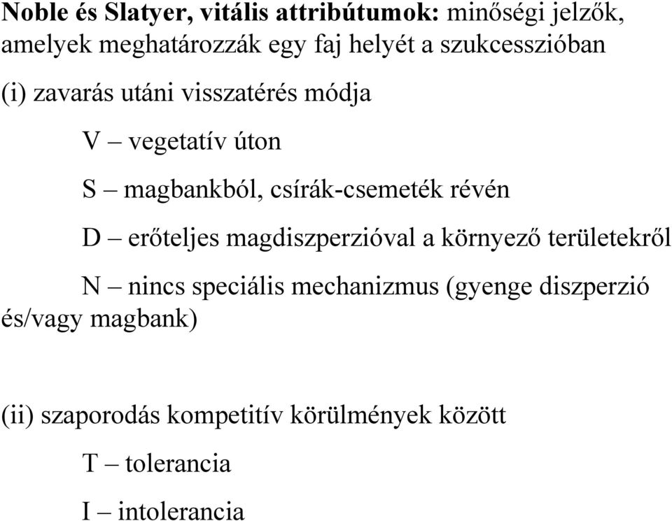 révén D erőteljes magdiszperzióval a környező területekről N nincs speciális mechanizmus (gyenge