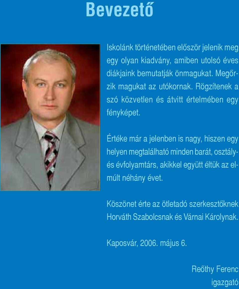 Értéke már a jelenben is nagy, hiszen egy helyen megtalálható minden barát, osztályés évfolyamtárs, akikkel együtt éltük