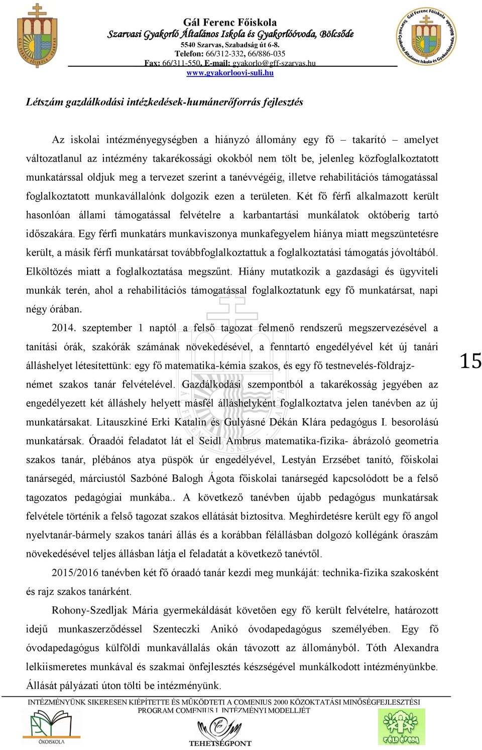 Két fő férfi alkalmazott került hasonlóan állami támogatással felvételre a karbantartási munkálatok októberig tartó időszakára.