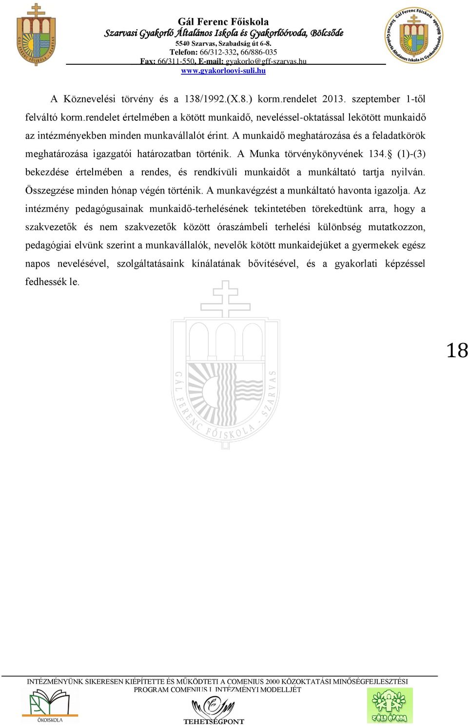 A munkaidő meghatározása és a feladatkörök meghatározása igazgatói határozatban történik. A Munka törvénykönyvének 134.