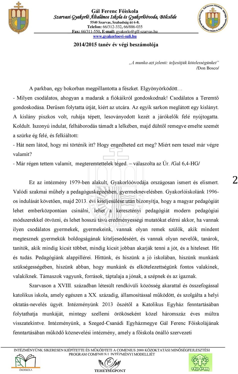 A kislány piszkos volt, ruhája tépett, lesoványodott kezét a járókelők felé nyújtogatta. Koldult.