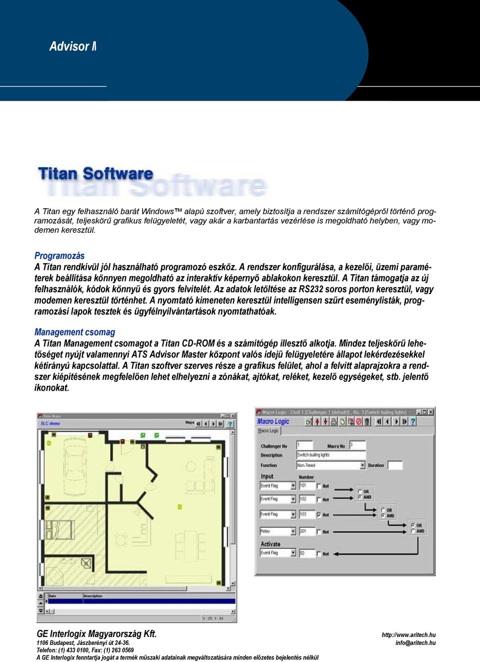A rendszer konfigurálása, a kezelői, üzemi paraméterek beállítása könnyen megoldható az interaktív képernyő ablakokon keresztül. A Titan támogatja az új felhasználók, kódok könnyű és gyors felvitelét.