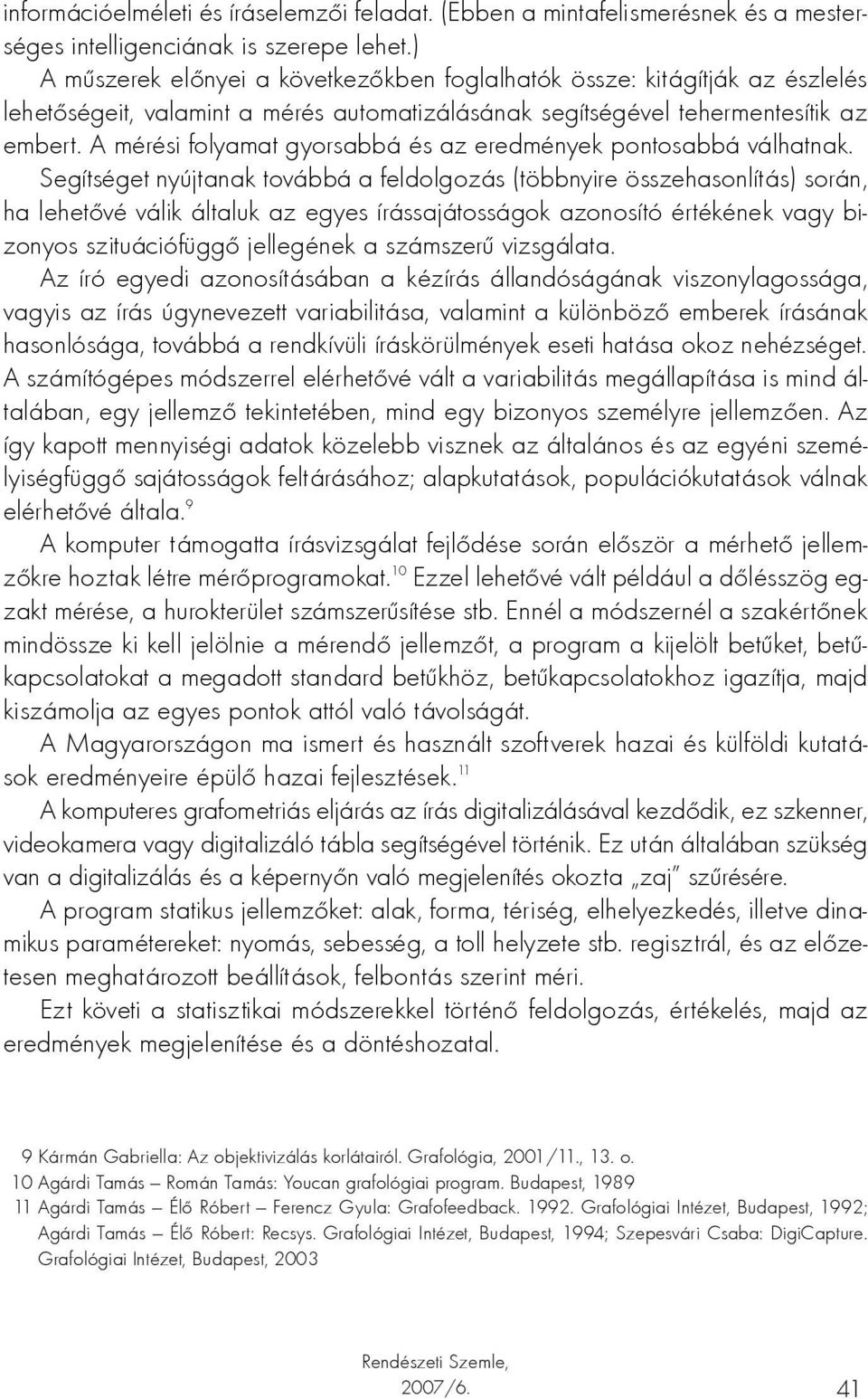 A mérési folyamat gyorsabbá és az eredmények pontosabbá válhatnak.