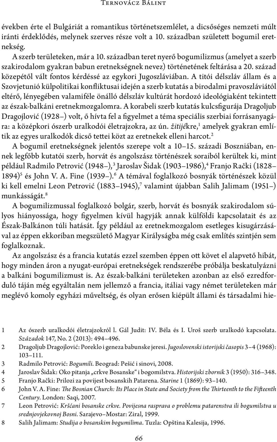 század közepétől vált fontos kérdéssé az egykori Jugoszláviában.