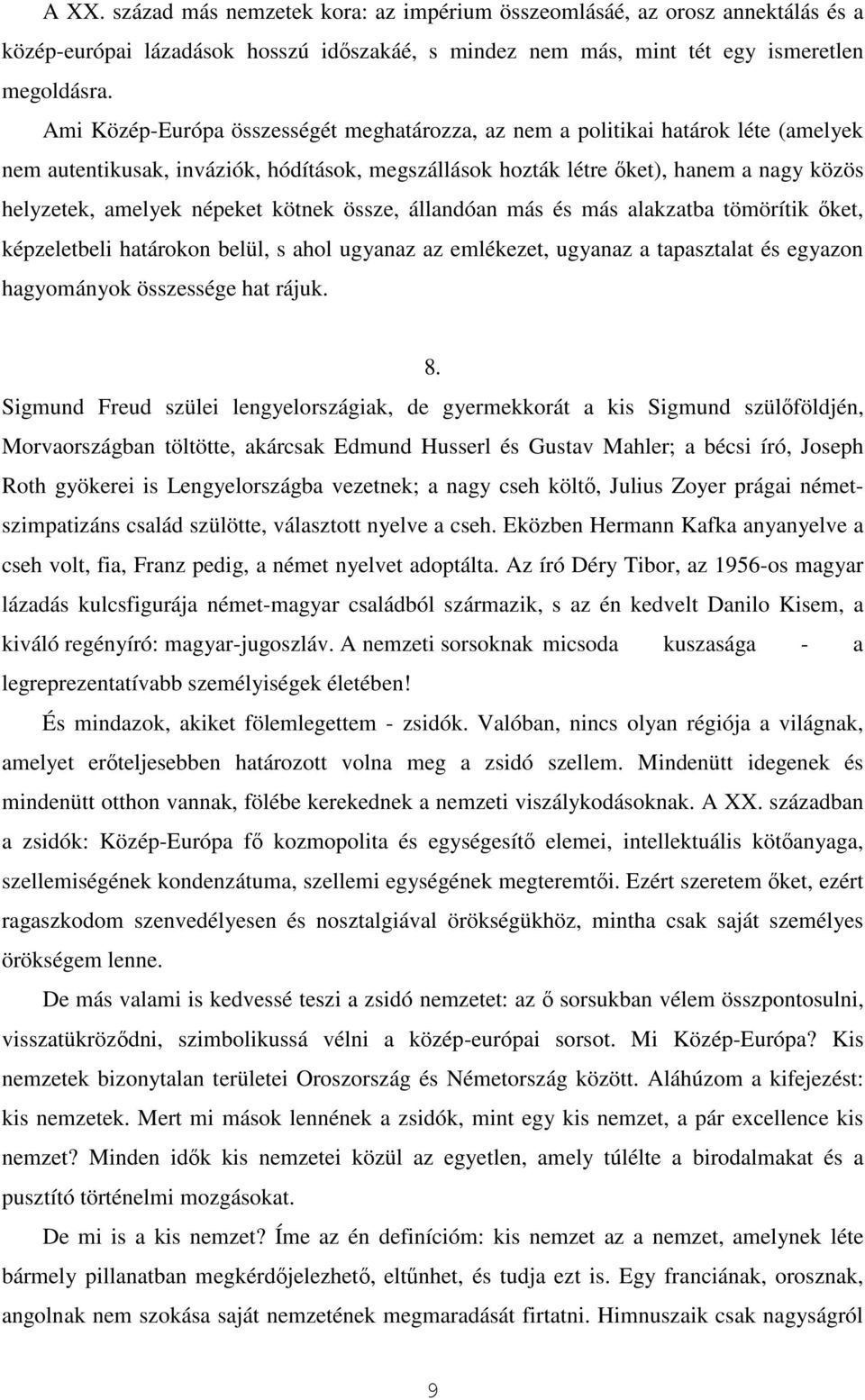 népeket kötnek össze, állandóan más és más alakzatba tömörítik őket, képzeletbeli határokon belül, s ahol ugyanaz az emlékezet, ugyanaz a tapasztalat és egyazon hagyományok összessége hat rájuk. 8.