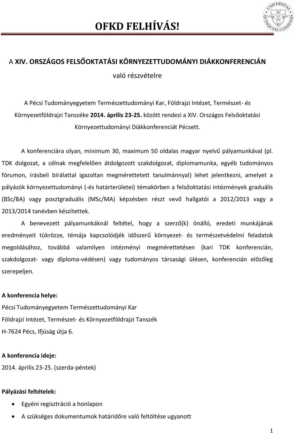 TDK dolgozat, a célnak megfelelően átdolgozott szakdolgozat, diplomamunka, egyéb tudományos fórumon, írásbeli bírálattal igazoltan megmérettetett tanulmánnyal) lehet jelentkezni, amelyet a pályázók