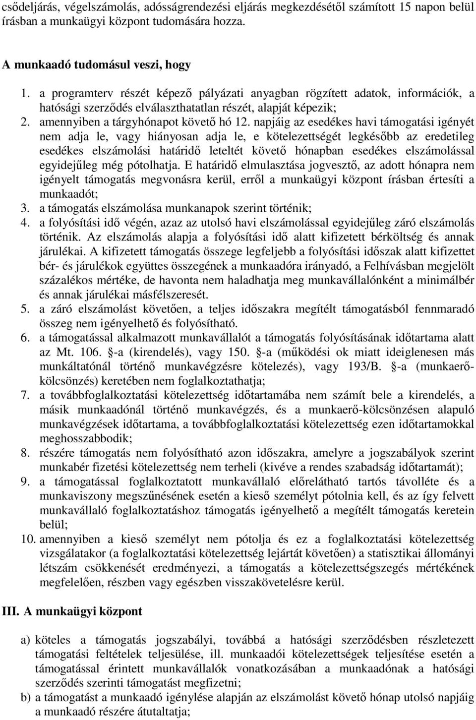 napjáig az esedékes havi támogatási igényét nem adja le, vagy hiányosan adja le, e kötelezettségét legkésıbb az eredetileg esedékes elszámolási határidı leteltét követı hónapban esedékes