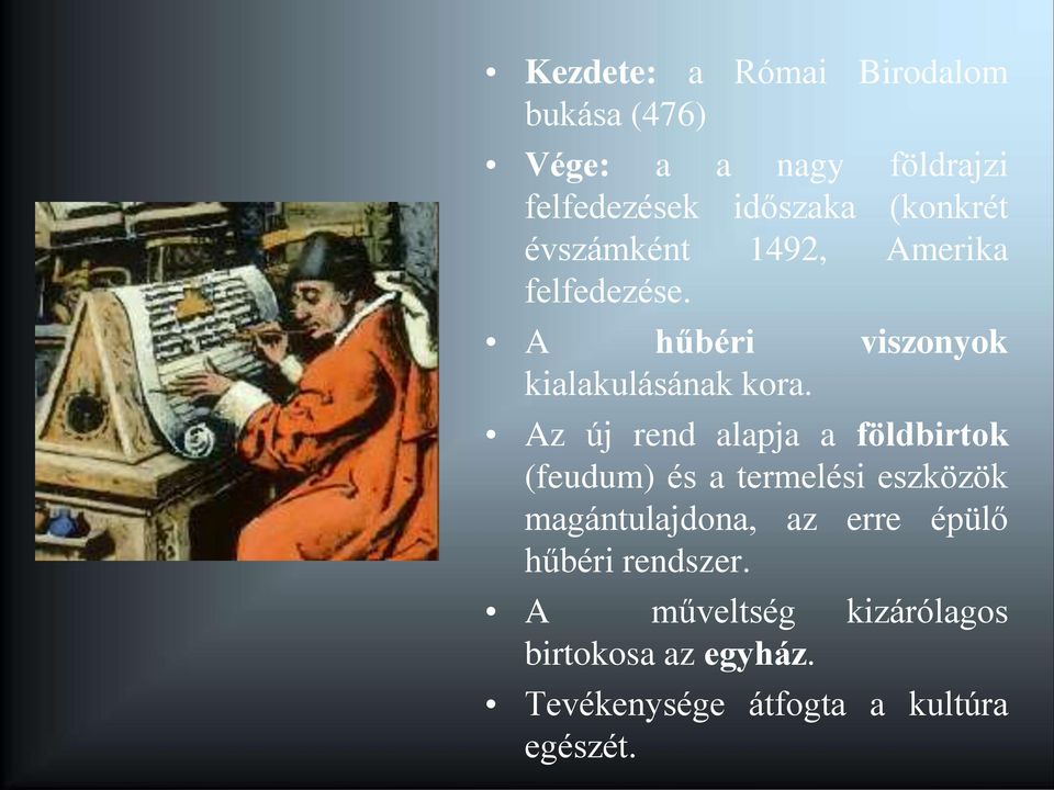 Az új rend alapja a földbirtok (feudum) és a termelési eszközök magántulajdona, az erre