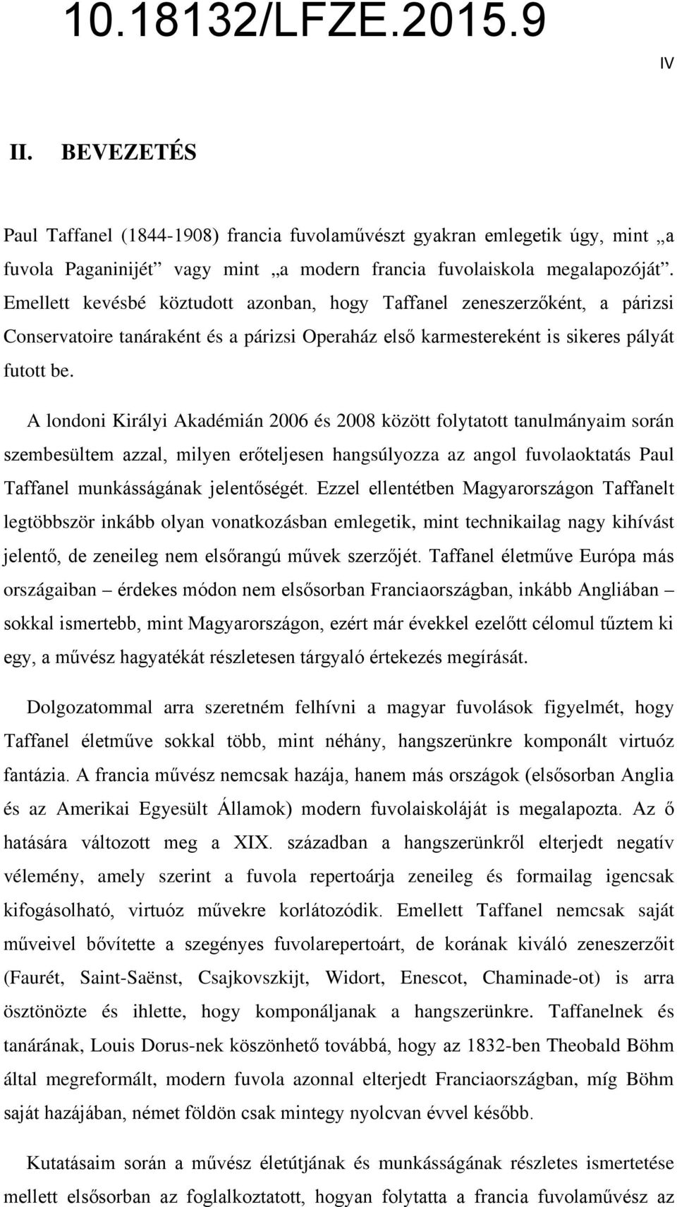 A londoni Királyi Akadémián 2006 és 2008 között folytatott tanulmányaim során szembesültem azzal, milyen erőteljesen hangsúlyozza az angol fuvolaoktatás Paul Taffanel munkásságának jelentőségét.