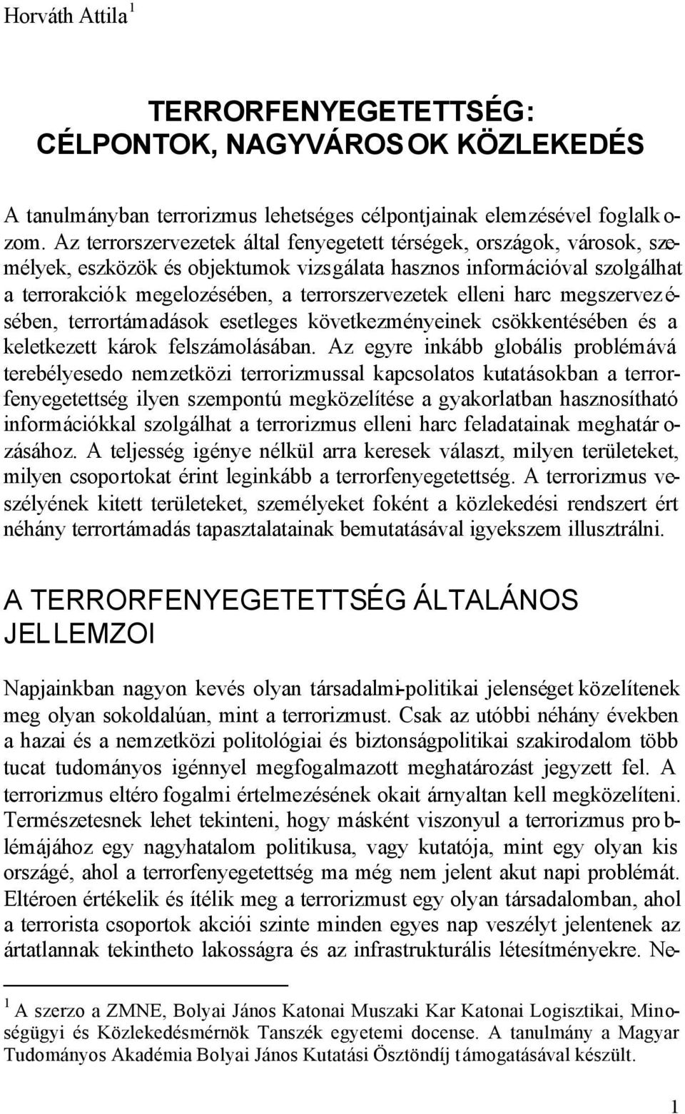 elleni harc megszervez é- sében, terrortámadások esetleges következményeinek csökkentésében és a keletkezett károk felszámolásában.