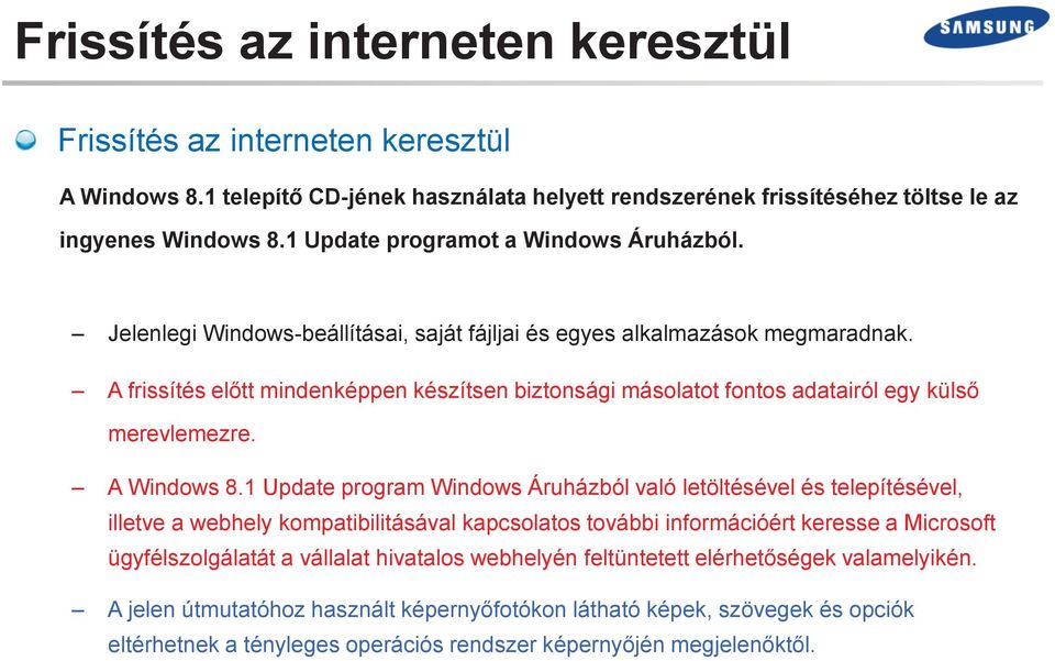 A frissítés előtt mindenképpen készítsen biztonsági másolatot fontos adatairól egy külső merevlemezre. A Windows 8.