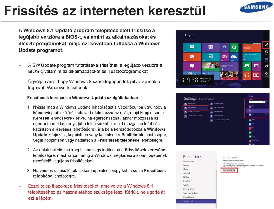 A SW Update program futtatásával frissítheti a legújabb verzióra a BIOS-t, valamint az alkalmazásokat és illesztőprogramokat.