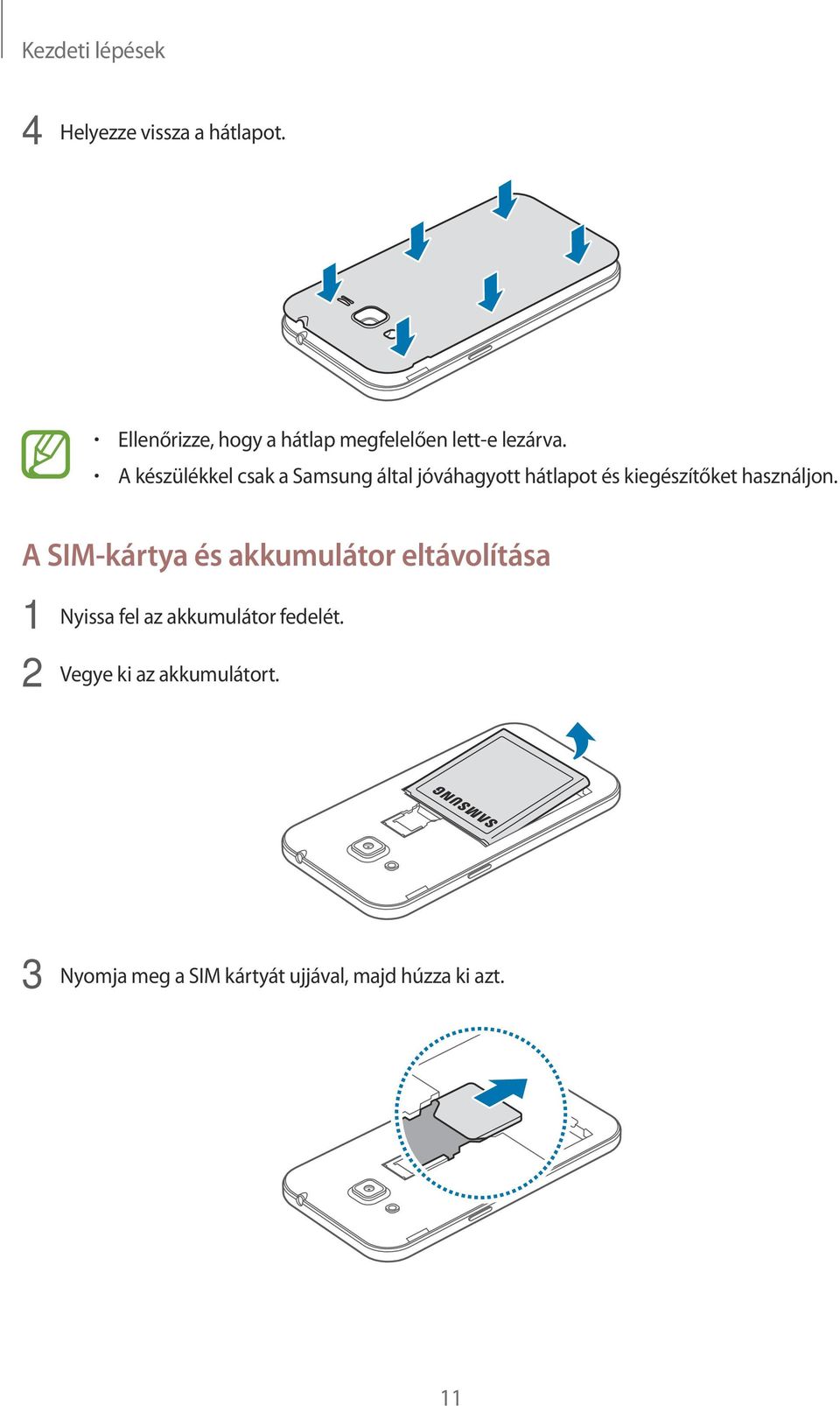 A készülékkel csak a Samsung által jóváhagyott hátlapot és kiegészítőket használjon.