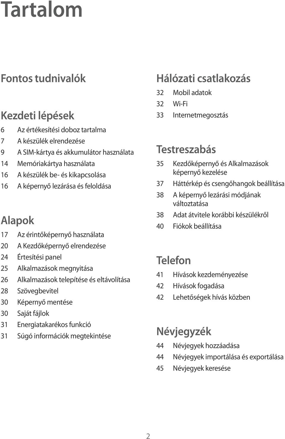 eltávolítása 28 Szövegbevitel 30 Képernyő mentése 30 Saját fájlok 31 Energiatakarékos funkció 31 Súgó információk megtekintése Hálózati csatlakozás 32 Mobil adatok 32 Wi-Fi 33 Internetmegosztás