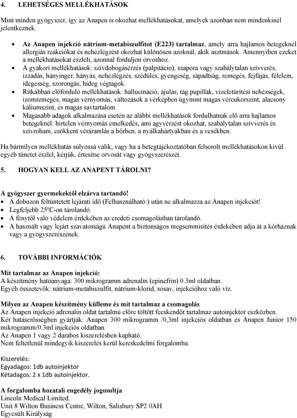 Amennyiben ezeket a mellékhatásokat észleli, azonnal forduljon orvoshoz.