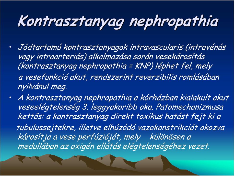 A kontrasztanyag nephropathia a kórházban kialakult akut veseelégtelenség 3. leggyakoribb oka.