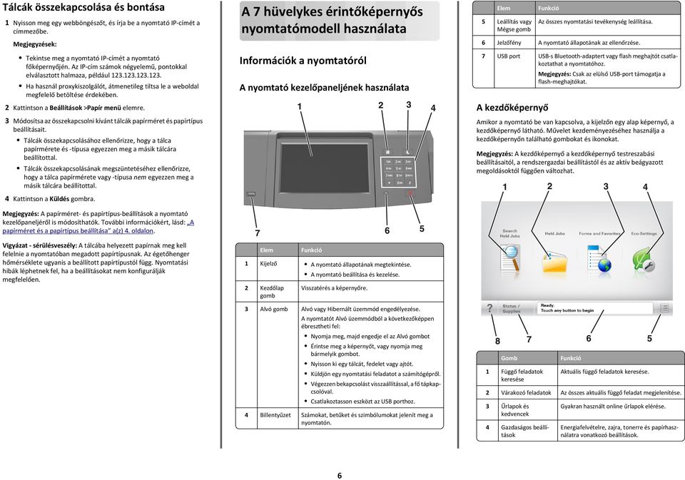 2 Kattintson a Beállítások >Papír menü elemre. 3 Módosítsa az összekapcsolni kívánt tálcák papírméret és papírtípus beállításait.