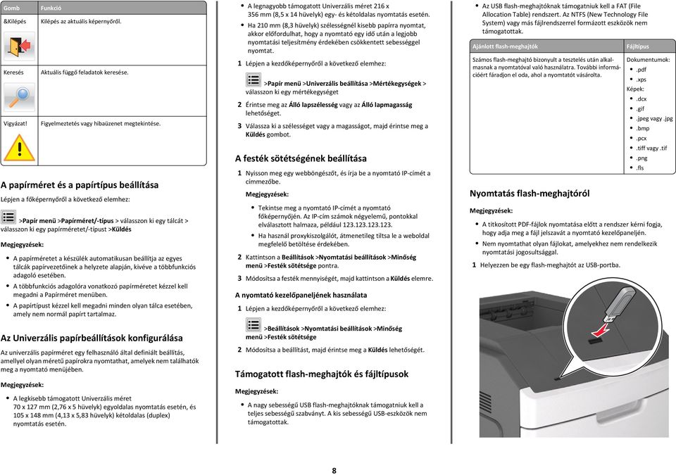 papírméretet a készülék automatikusan beállítja az egyes tálcák papírvezetőinek a helyzete alapján, kivéve a többfunkciós adagoló esetében.