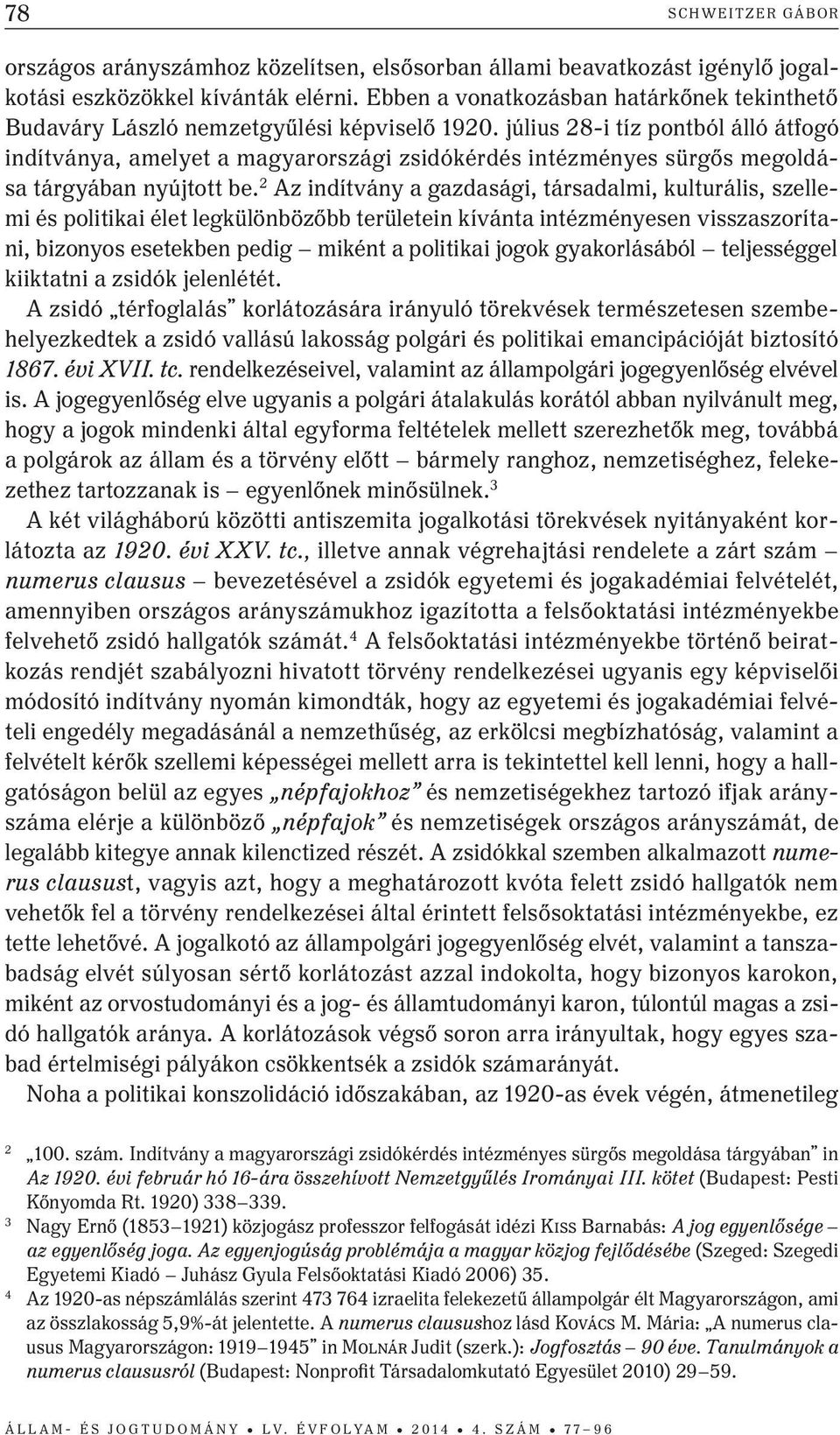 július 28-i tíz pontból álló átfogó indítványa, amelyet a magyarországi zsidókérdés intézményes sürgős megoldása tárgyában nyújtott be.