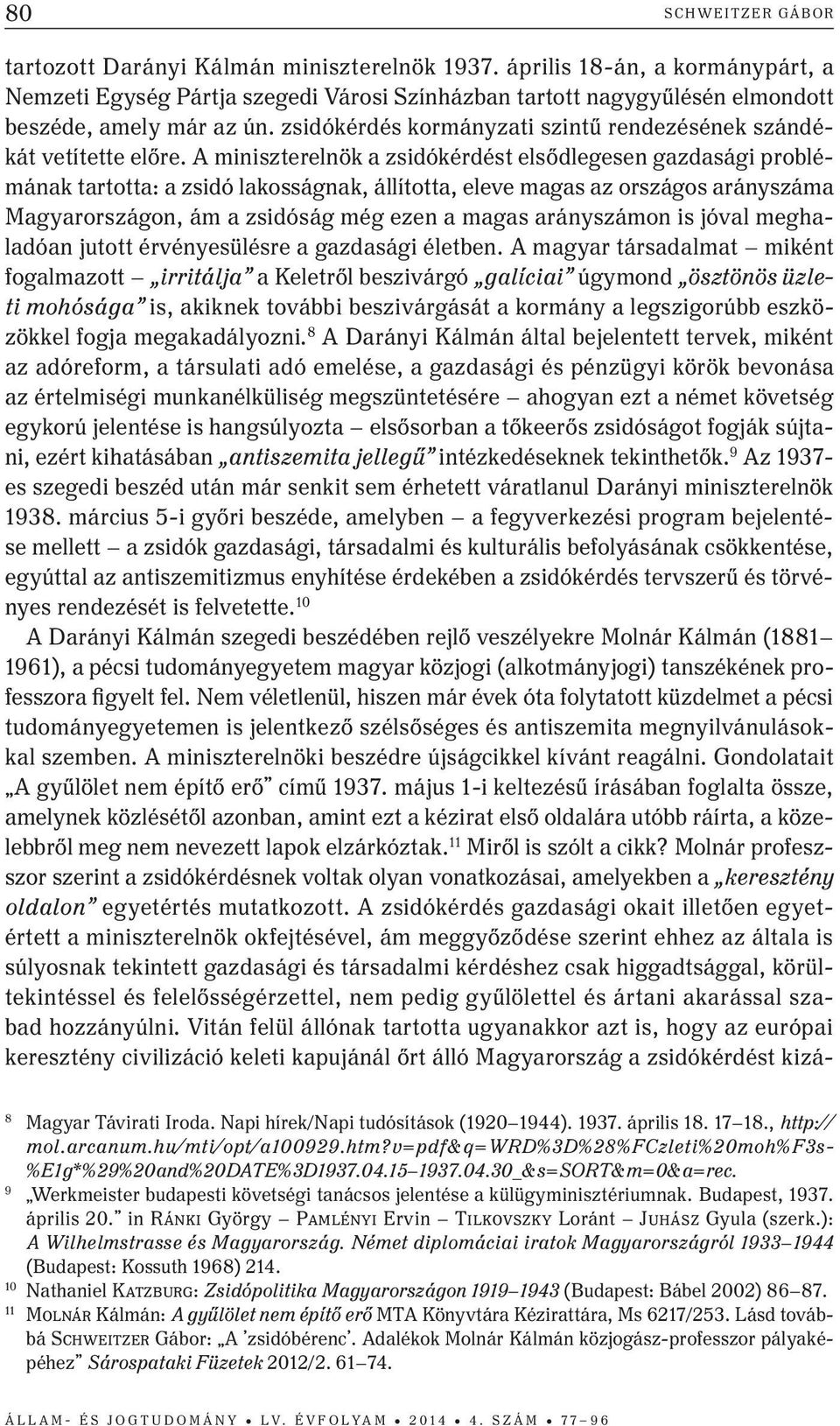 zsidókérdés kormányzati szintű rendezésének szándékát vetítette előre.