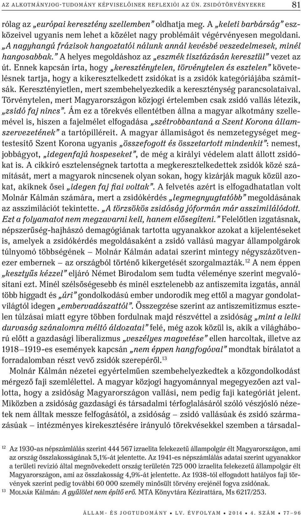 A helyes megoldáshoz az eszmék tisztázásán keresztül vezet az út.
