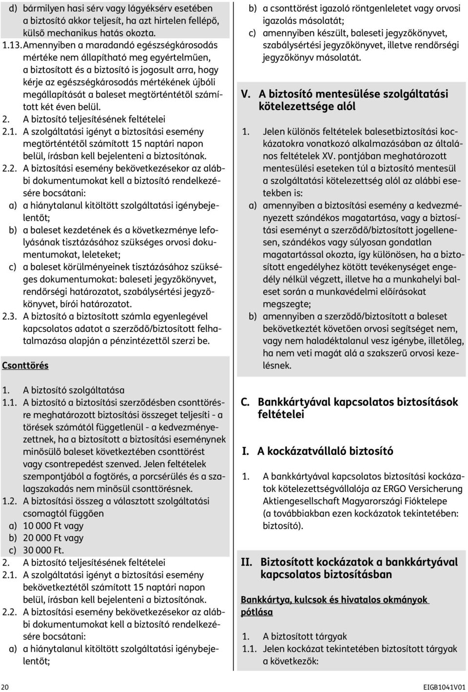 baleset megtörténtétől számított két éven belül. 2. A biztosító teljesítésének feltételei 2.1.