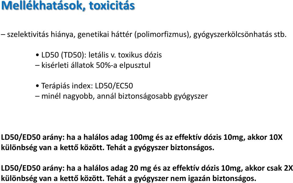 arány: ha a halálos adag 100mg és az effektív dózis 10mg, akkor 10X különbség van a kettő között. Tehát a gyógyszer biztonságos.