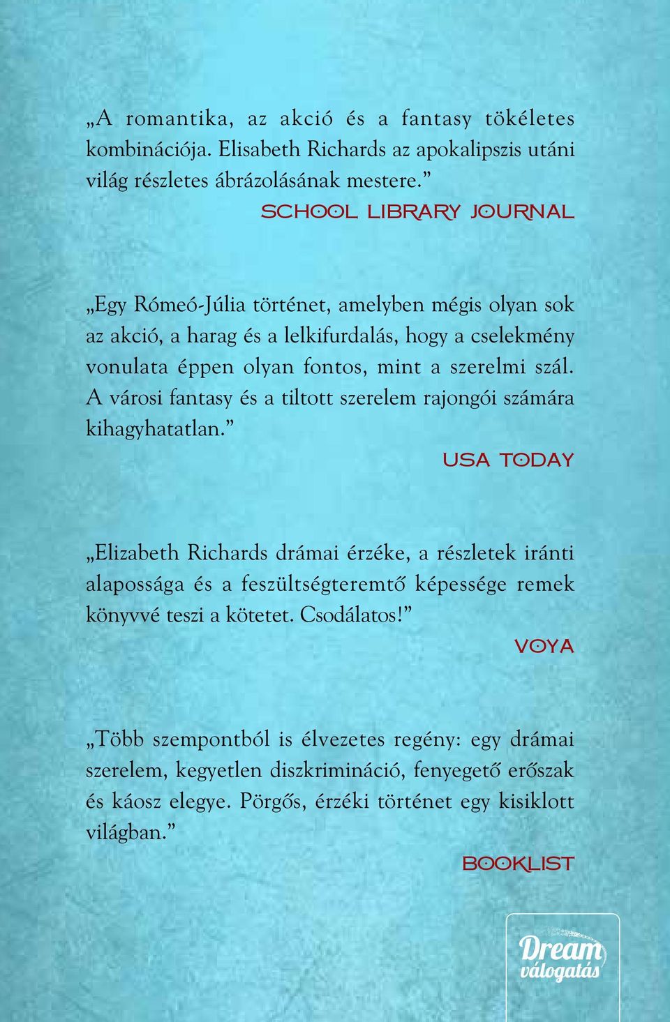 A városi fantasy és a tiltott szerelem rajongói számára kihagyhatatlan.
