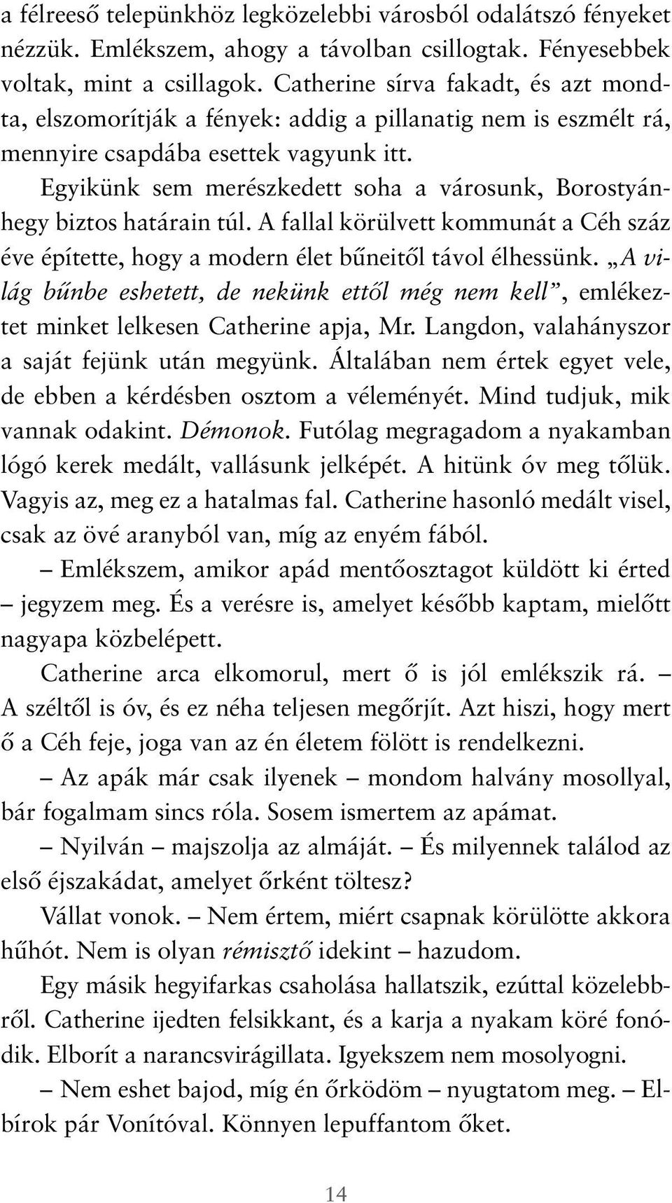 Egyikünk sem merészkedett soha a városunk, Borostyánhegy biztos határain túl. A fallal körülvett kommunát a Céh száz éve építette, hogy a modern élet bűneitől távol élhessünk.