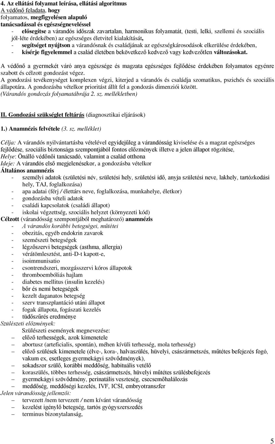 elkerülése érdekében, - kísérje figyelemmel a család életében bekövetkező kedvező vagy kedvezőtlen változásokat.