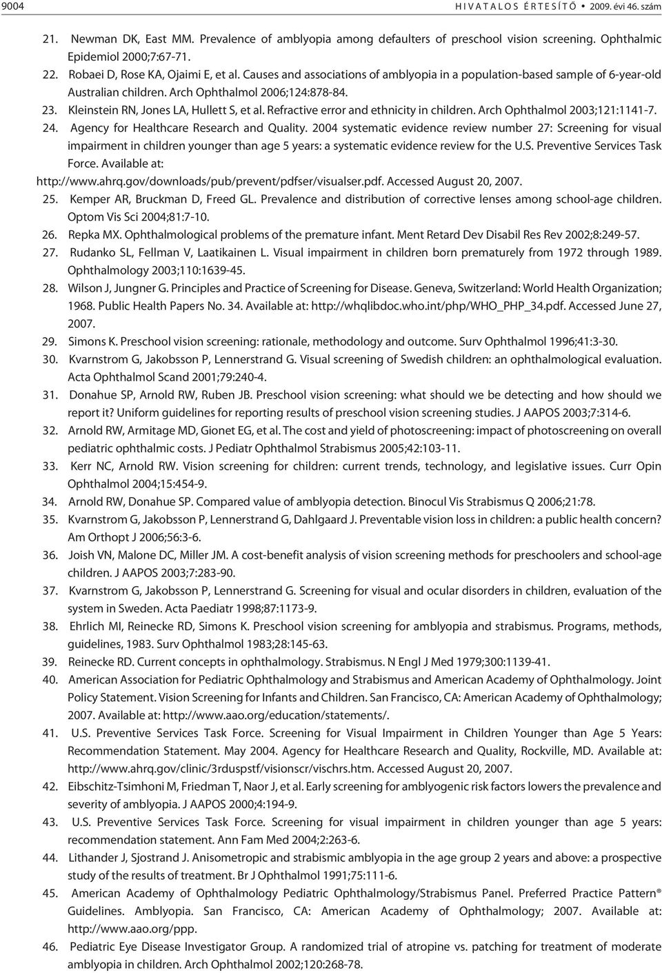 Kleinstein RN, Jones LA, Hullett S, et al. Refractive error and ethnicity in children. Arch Ophthalmol 2003;121:1141-7. 24. Agency for Healthcare Research and Quality.