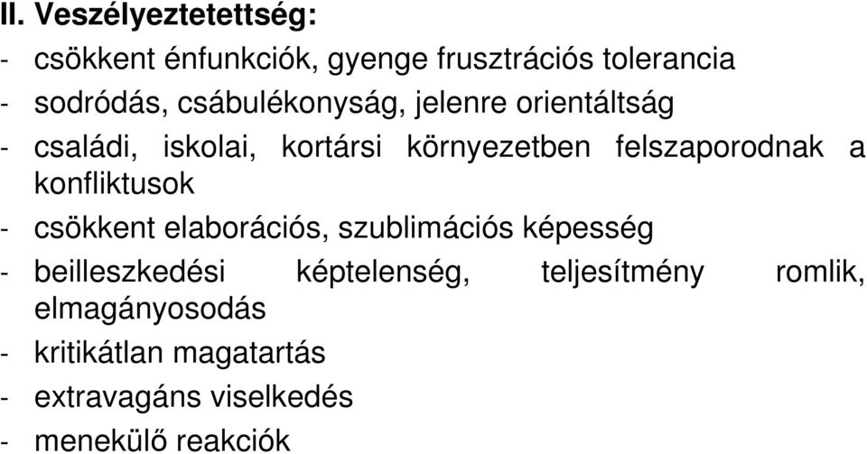 a konfliktusok - csökkent elaborációs, szublimációs képesség - beilleszkedési képtelenség,