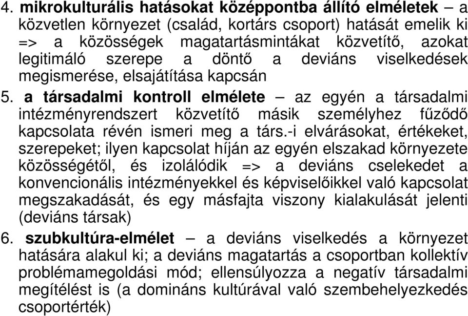 a társadalmi kontroll elmélete az egyén a társadalmi intézményrendszert közvetítı másik személyhez főzıdı kapcsolata révén ismeri meg a társ.