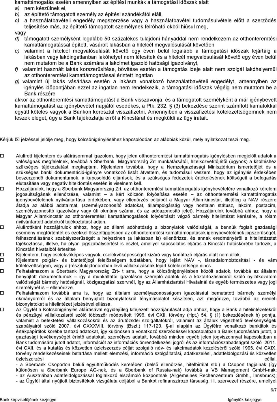 százalékos tulajdoni hányaddal nem rendelkezem az otthonteremtési kamattámogatással épített, vásárolt lakásban a hitelcél megvalósulását követően e) valamint a hitelcél megvalósulását követő egy éven