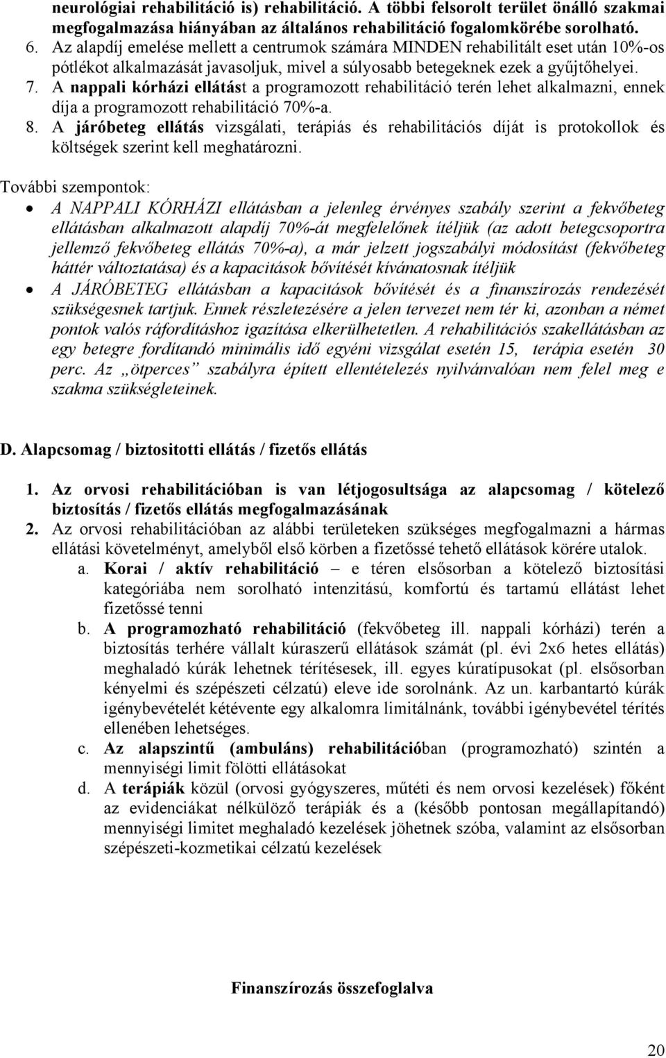 A nappali kórházi ellátást a programozott terén lehet alkalmazni, ennek díja a programozott 70%-a. 8.