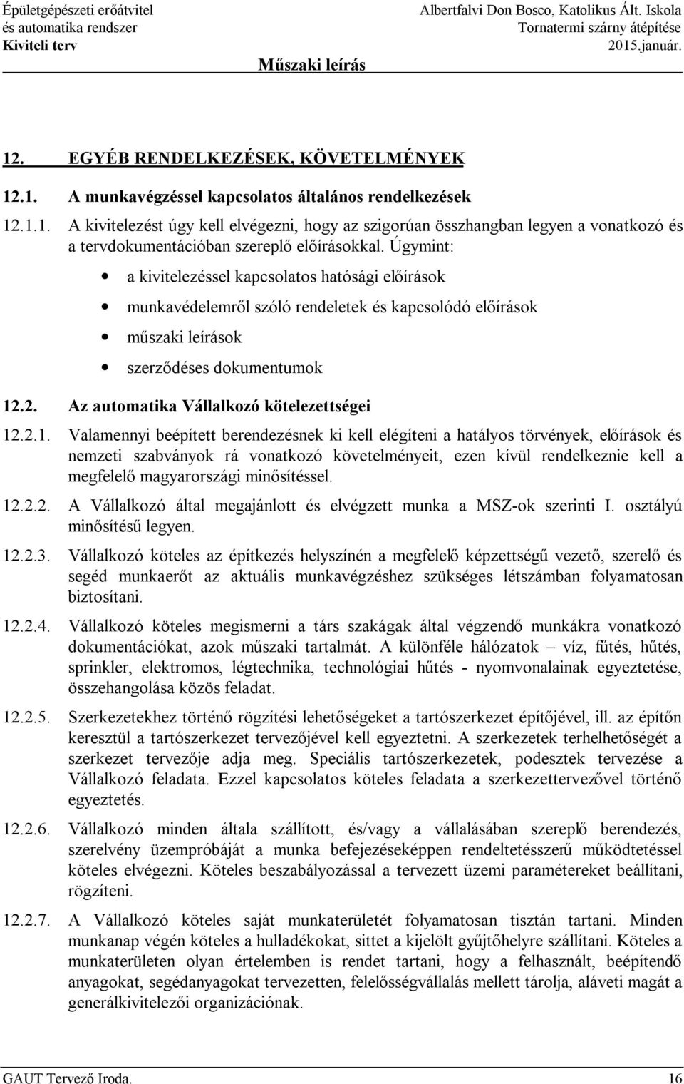 Úgymint: a kivitelezéssel kapcsolatos hatósági előírások munkavédelemről szóló rendeletek és kapcsolódó előírások műszaki leírások szerződéses dokumentumok 12.