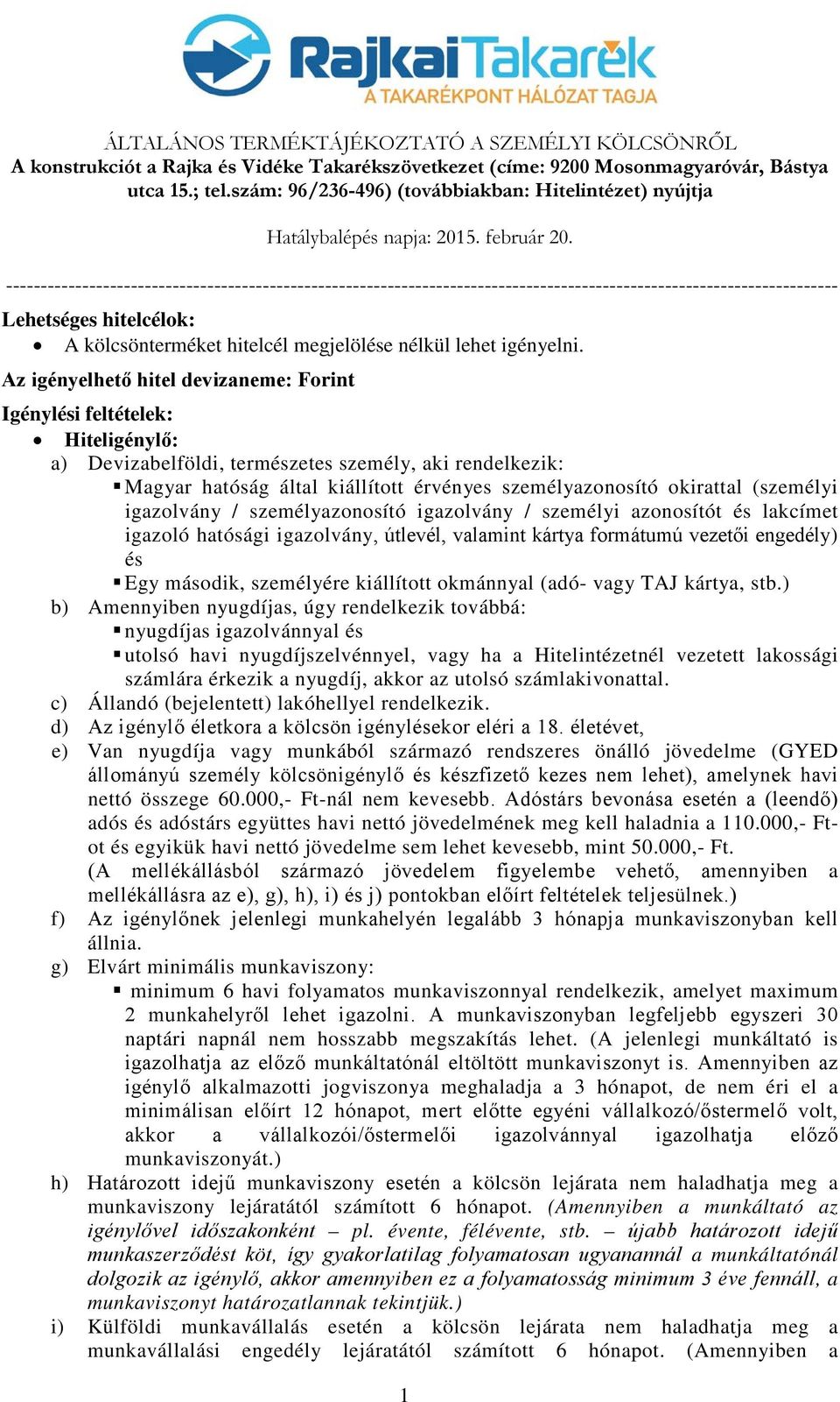 okirattal (személyi igazolvány / személyazonosító igazolvány / személyi azonosítót és lakcímet igazoló hatósági igazolvány, útlevél, valamint kártya formátumú vezetői engedély) és Egy második,