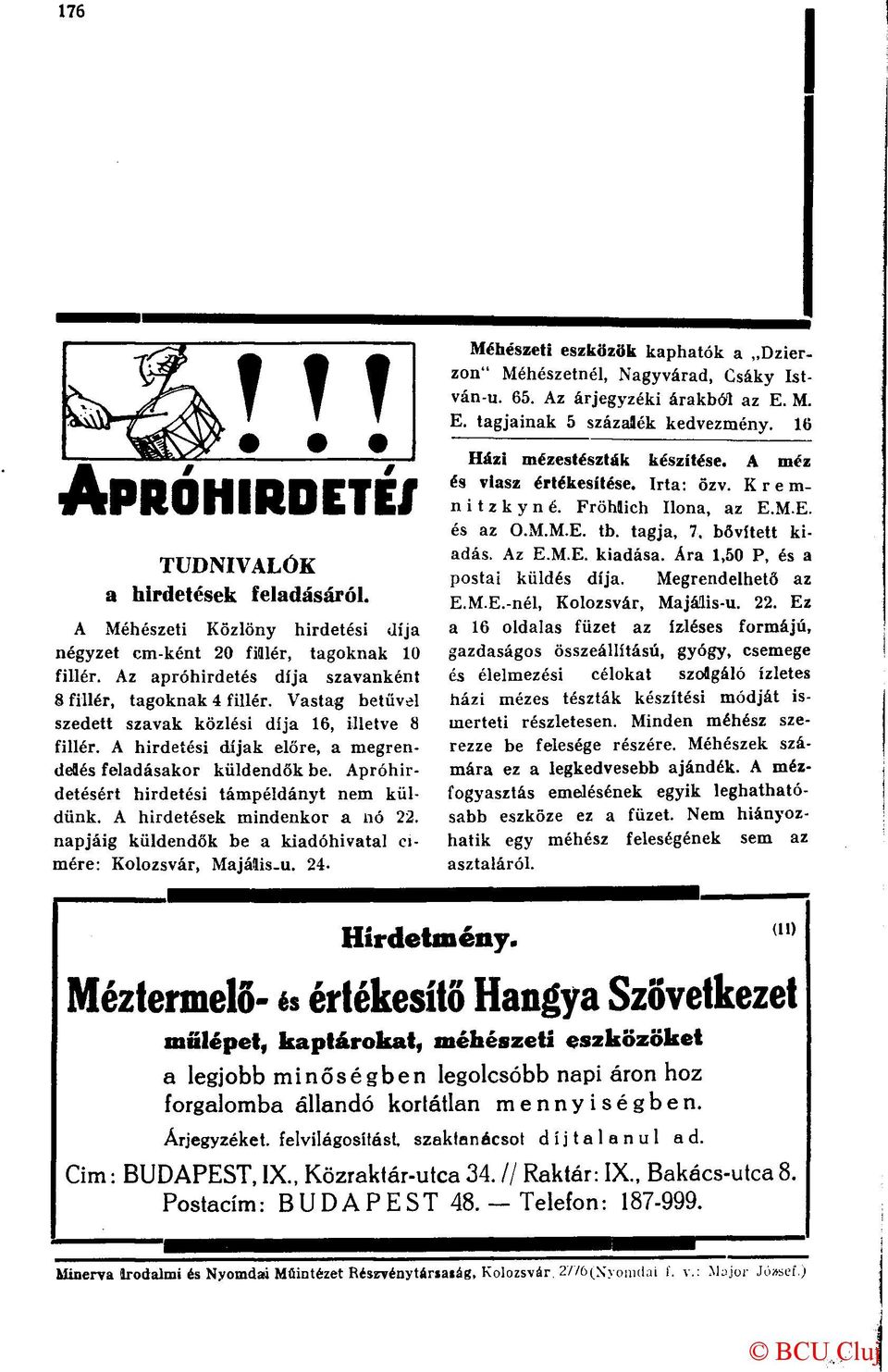 A hirdetések mindenkor a nó 22. napjáig küldendők be a kiadóhivatal címére: Kolozsvár, Majális.u. 24. Méhészeti eszközök kaphatók a Dzierzon" Méhészetnél, Nagyvárad, Csáky István-u. 65.