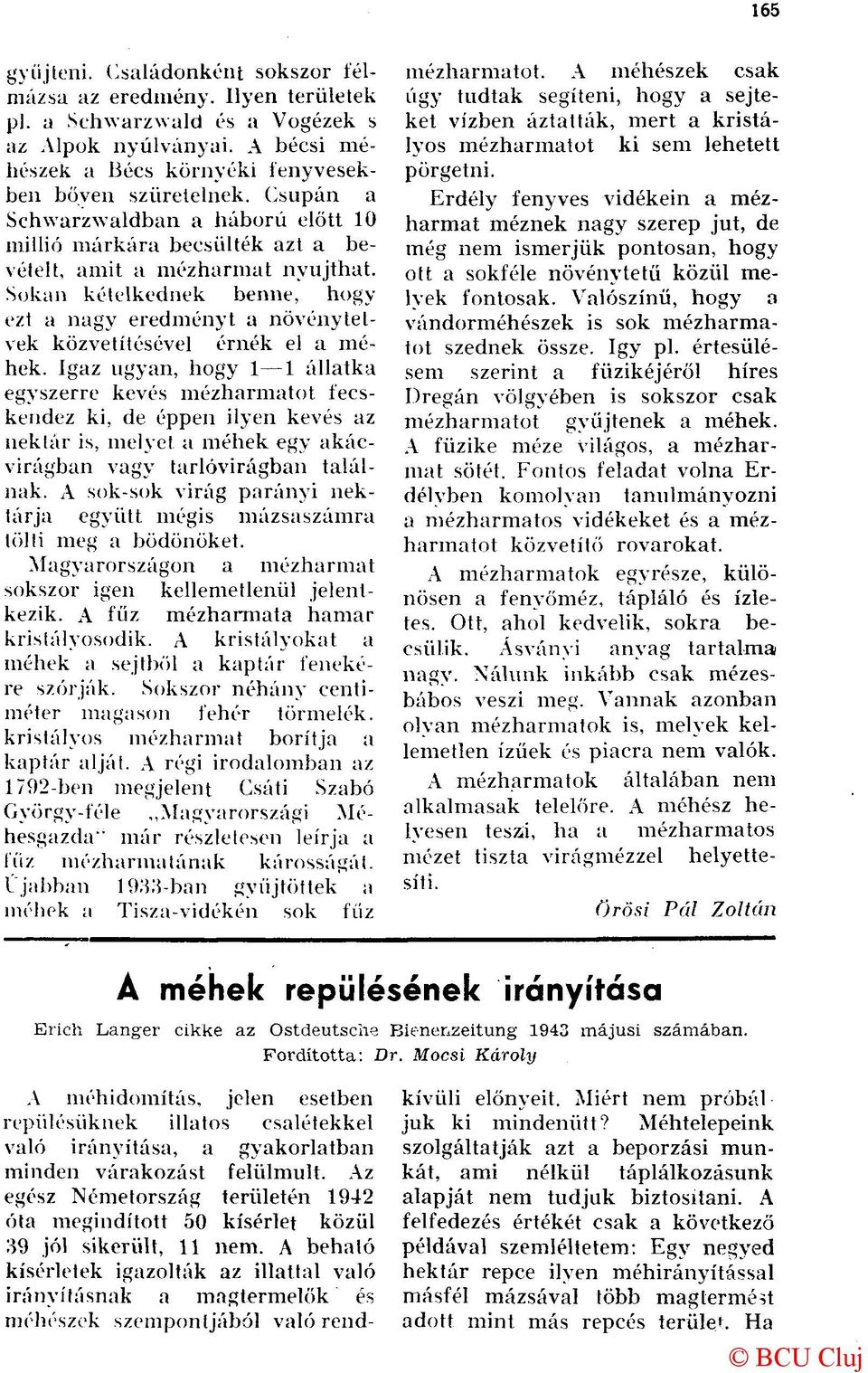 Sokan kételkednek benne, hogy ezt a nagy eredményt a növény tetvek közvetítésével érnék el a méhek.