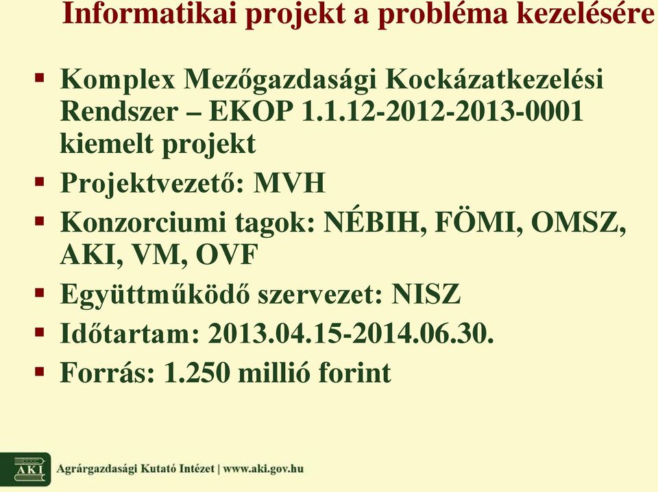 1.12-2012-2013-0001 kiemelt projekt Projektvezető: MVH Konzorciumi tagok: