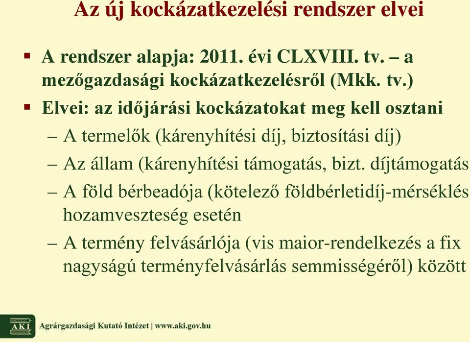 ) Elvei: az időjárási kockázatokat meg kell osztani A termelők (kárenyhítési díj, biztosítási díj) Az állam