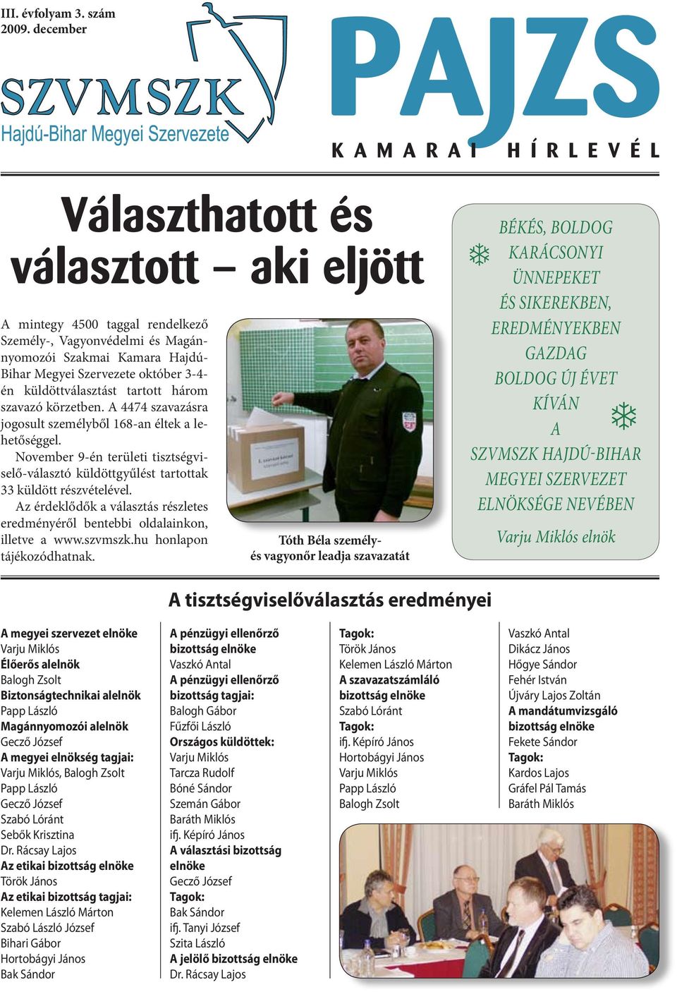 október 3-4- én küldöttválasztást tartott három szavazó körzetben. A 4474 szavazásra jogosult személyből 168-an éltek a lehetőséggel.