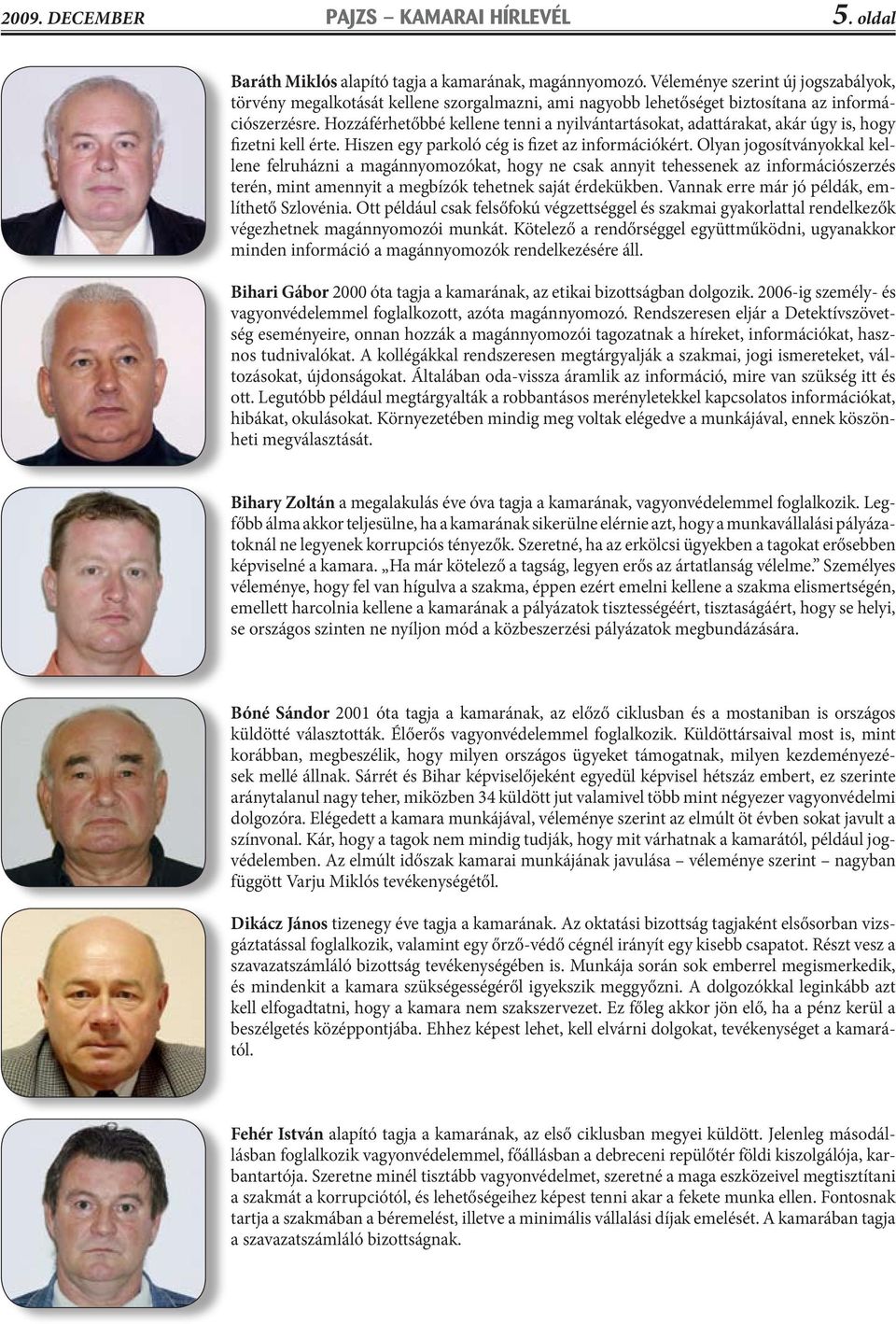 Hozzáférhetőbbé kellene tenni a nyilvántartásokat, adattárakat, akár úgy is, hogy fizetni kell érte. Hiszen egy parkoló cég is fizet az információkért.