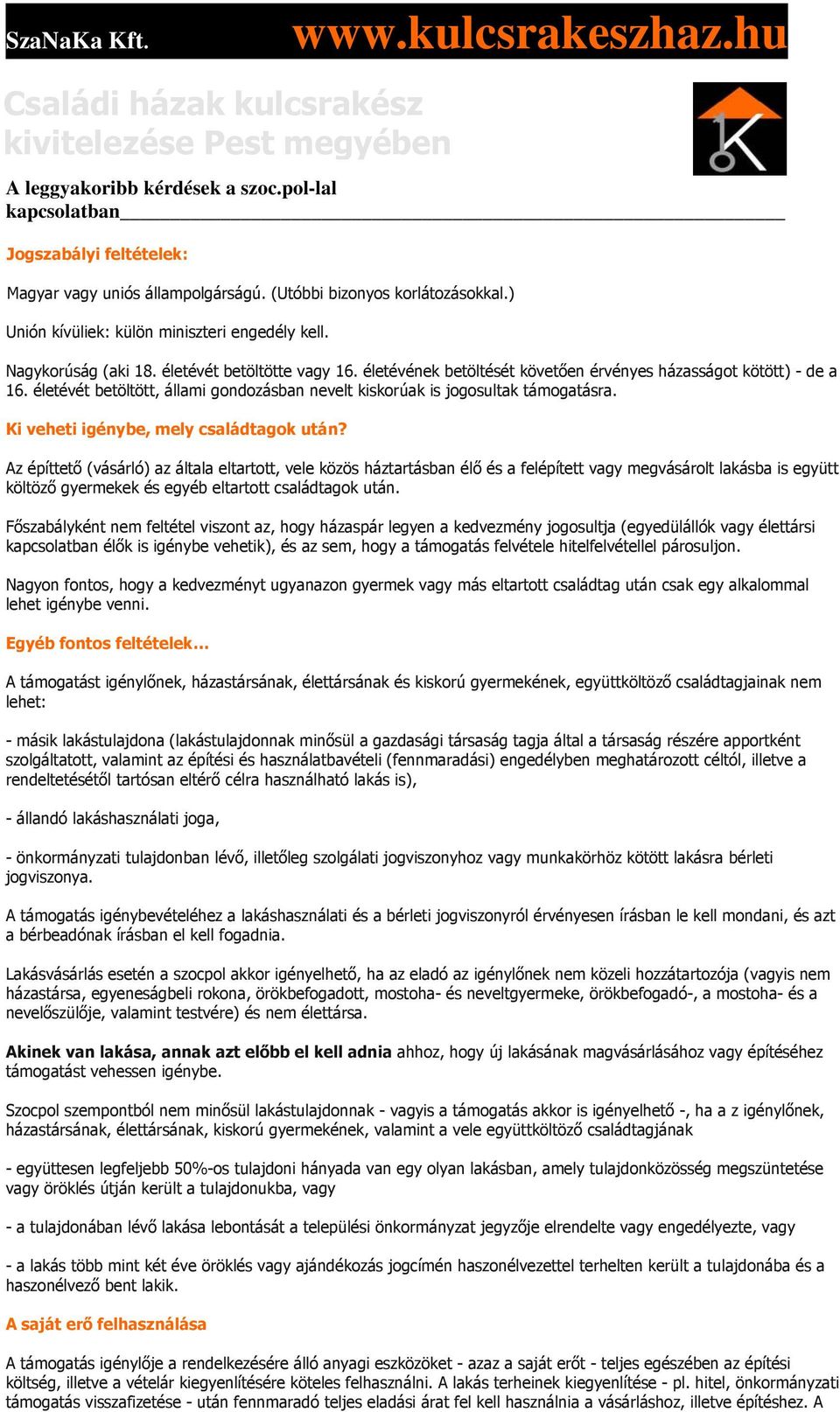 életévének betöltését követően érvényes házasságot kötött) - de a 16. életévét betöltött, állami gondozásban nevelt kiskorúak is jogosultak támogatásra. Ki veheti igénybe, mely családtagok után?