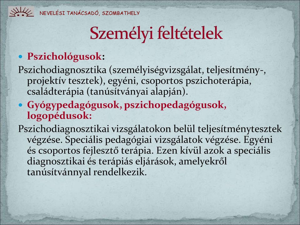 Gyógypedagógusok, pszichopedagógusok, logopédusok: Pszichodiagnosztikai vizsgálatokon belül teljesítménytesztek