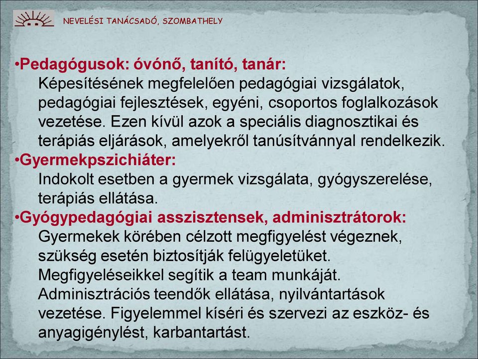 Gyermekpszichiáter: Indokolt esetben a gyermek vizsgálata, gyógyszerelése, terápiás ellátása.