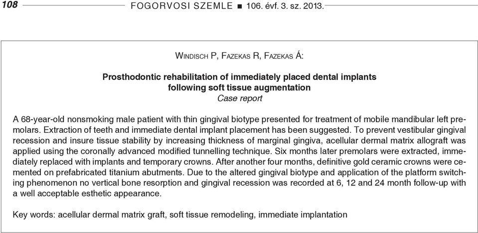gingival biotype presented for treatment of mobile mandibular left premolars. Extraction of teeth and immediate dental implant placement has been suggested.