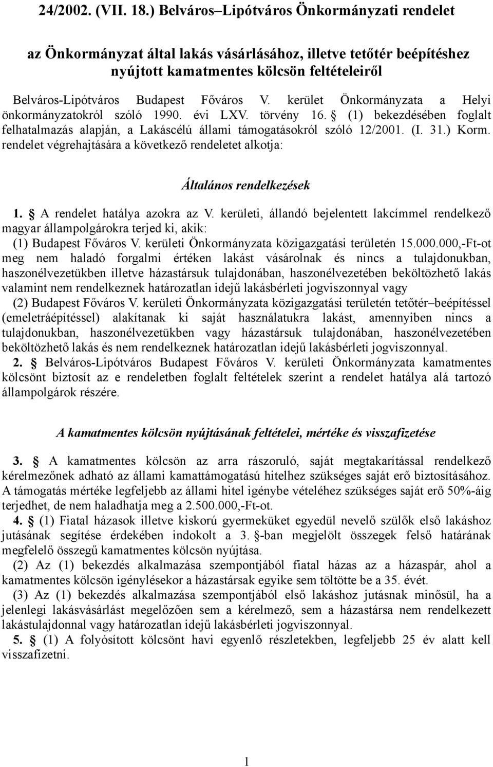 kerület Önkormányzata a Helyi önkormányzatokról szóló 1990. évi LXV. törvény 16. (1) bekezdésében foglalt felhatalmazás alapján, a Lakáscélú állami támogatásokról szóló 12/2001. (I. 31.) Korm.
