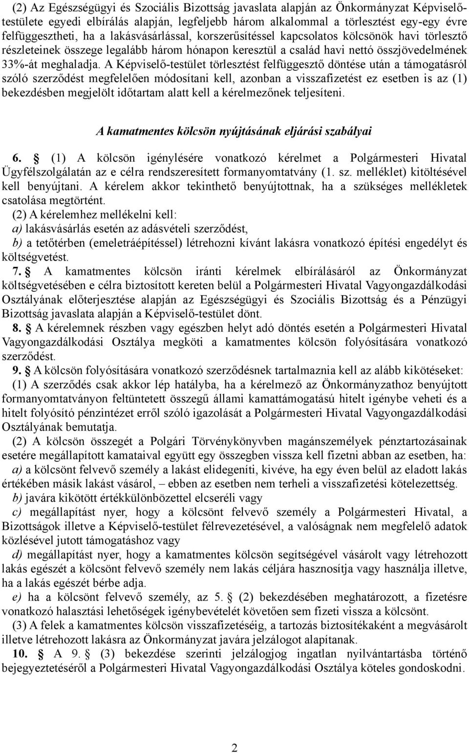 A Képviselő-testület törlesztést felfüggesztő döntése után a támogatásról szóló szerződést megfelelően módosítani kell, azonban a visszafizetést ez esetben is az (1) bekezdésben megjelölt időtartam