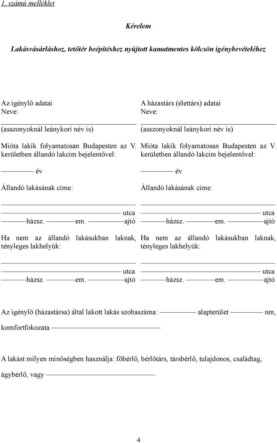 ajtó Ha nem az állandó lakásukban laknak, tényleges lakhelyük: utca házsz. em.